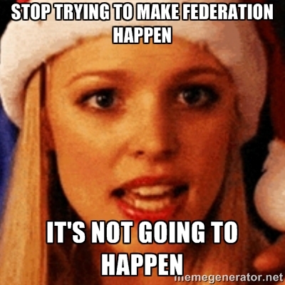 Mean Girls "Stop Trying to Make Federation Happen" meme