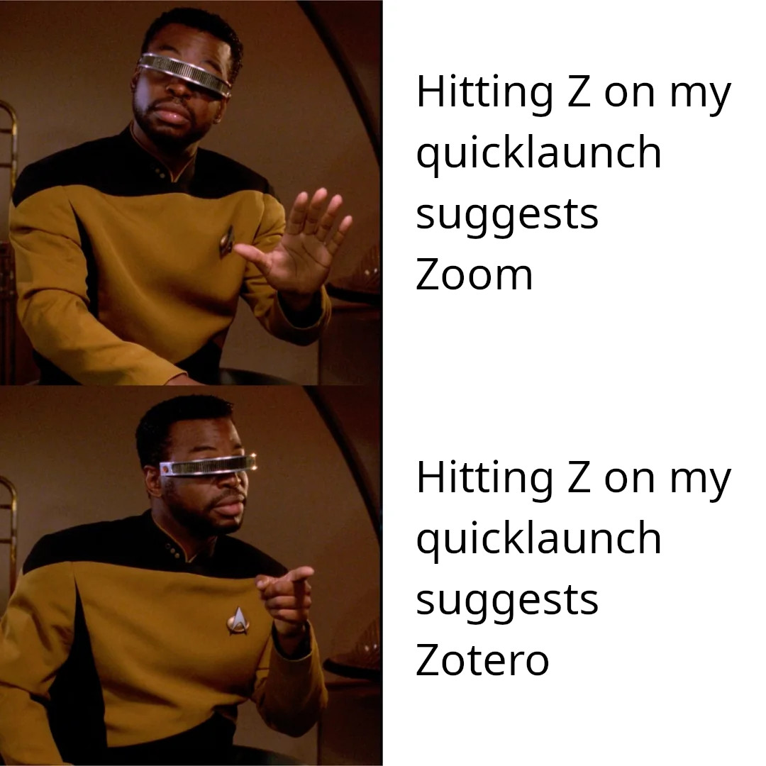 the Geordi LaForge no/yes meme, where he says 'no' to Z for Zoom, and 'yes' to Z for Zotero