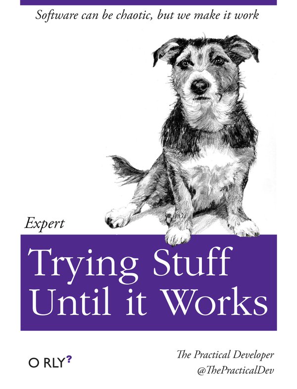 A parody of O'Reilly tech books. This cover says "Trying Stuff Until It Works"